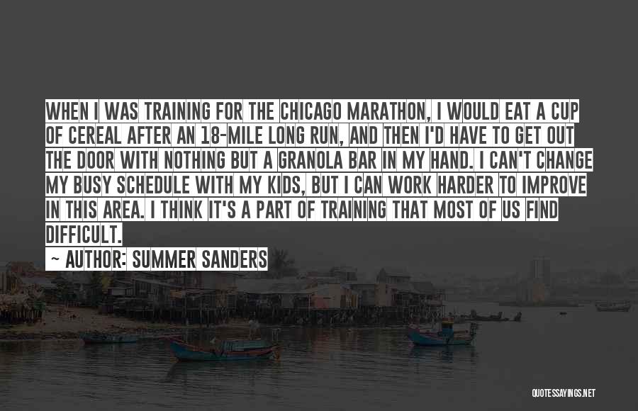 Summer Sanders Quotes: When I Was Training For The Chicago Marathon, I Would Eat A Cup Of Cereal After An 18-mile Long Run,