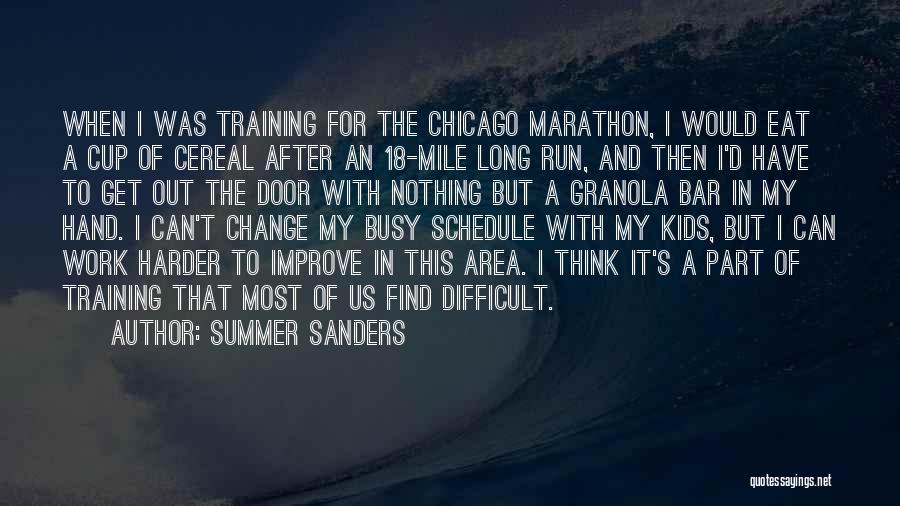 Summer Sanders Quotes: When I Was Training For The Chicago Marathon, I Would Eat A Cup Of Cereal After An 18-mile Long Run,