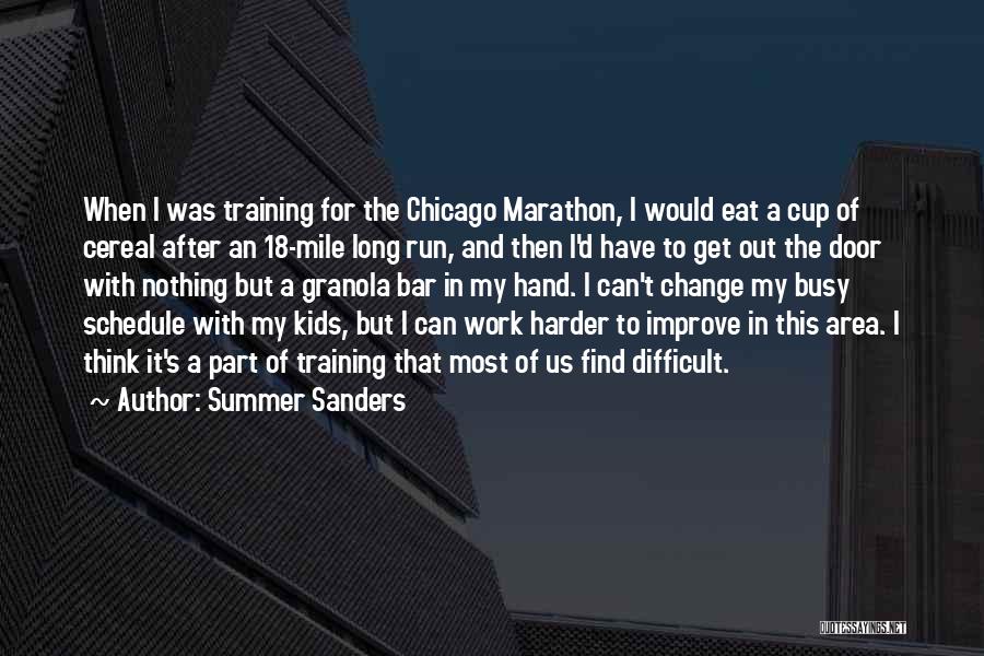 Summer Sanders Quotes: When I Was Training For The Chicago Marathon, I Would Eat A Cup Of Cereal After An 18-mile Long Run,