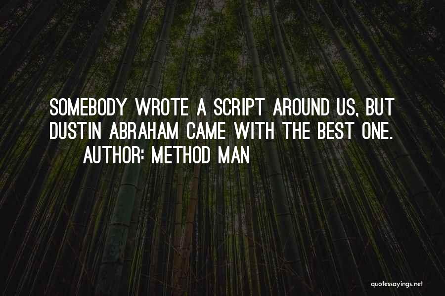 Method Man Quotes: Somebody Wrote A Script Around Us, But Dustin Abraham Came With The Best One.