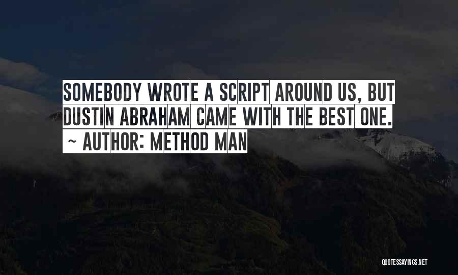 Method Man Quotes: Somebody Wrote A Script Around Us, But Dustin Abraham Came With The Best One.