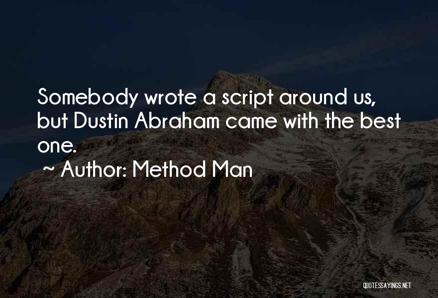 Method Man Quotes: Somebody Wrote A Script Around Us, But Dustin Abraham Came With The Best One.