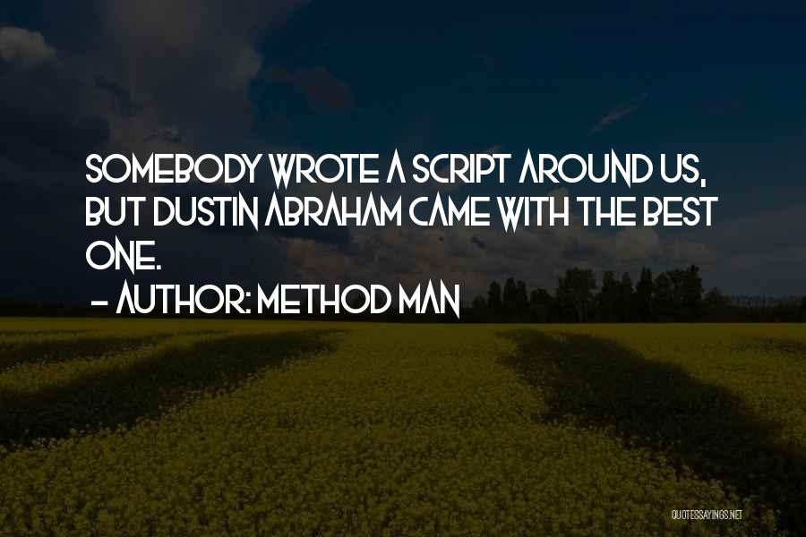 Method Man Quotes: Somebody Wrote A Script Around Us, But Dustin Abraham Came With The Best One.