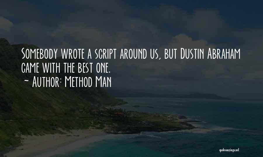 Method Man Quotes: Somebody Wrote A Script Around Us, But Dustin Abraham Came With The Best One.