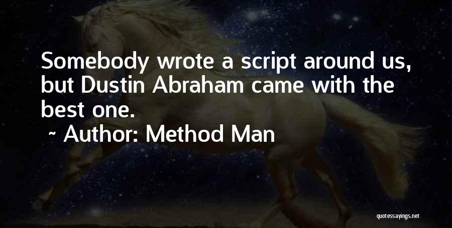 Method Man Quotes: Somebody Wrote A Script Around Us, But Dustin Abraham Came With The Best One.