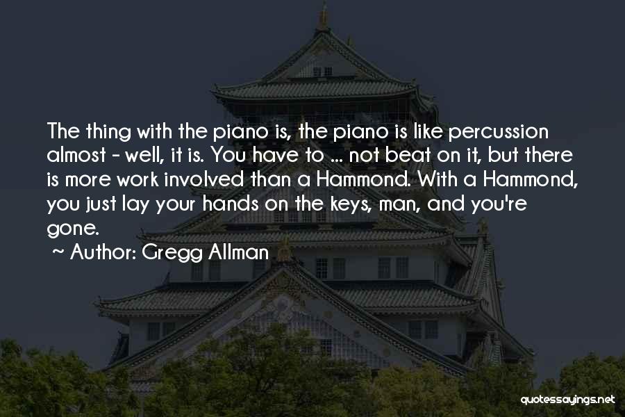 Gregg Allman Quotes: The Thing With The Piano Is, The Piano Is Like Percussion Almost - Well, It Is. You Have To ...