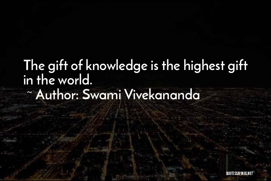 Swami Vivekananda Quotes: The Gift Of Knowledge Is The Highest Gift In The World.