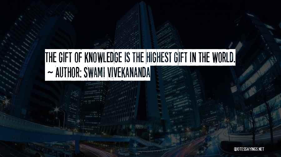 Swami Vivekananda Quotes: The Gift Of Knowledge Is The Highest Gift In The World.