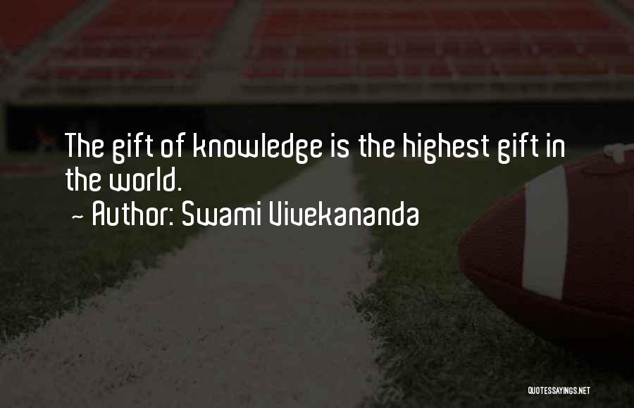 Swami Vivekananda Quotes: The Gift Of Knowledge Is The Highest Gift In The World.