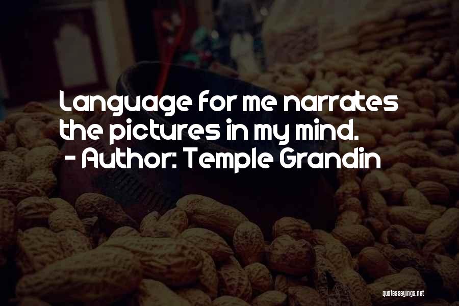 Temple Grandin Quotes: Language For Me Narrates The Pictures In My Mind.
