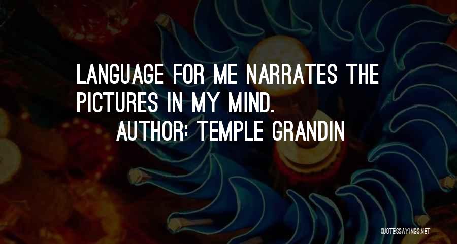 Temple Grandin Quotes: Language For Me Narrates The Pictures In My Mind.