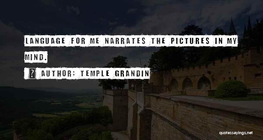 Temple Grandin Quotes: Language For Me Narrates The Pictures In My Mind.