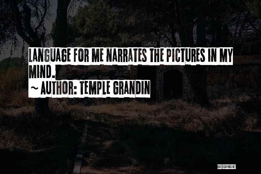 Temple Grandin Quotes: Language For Me Narrates The Pictures In My Mind.