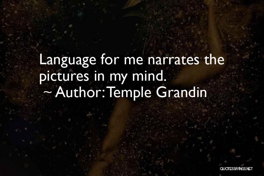 Temple Grandin Quotes: Language For Me Narrates The Pictures In My Mind.