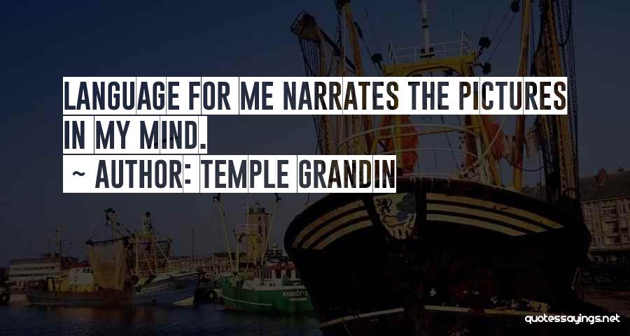 Temple Grandin Quotes: Language For Me Narrates The Pictures In My Mind.
