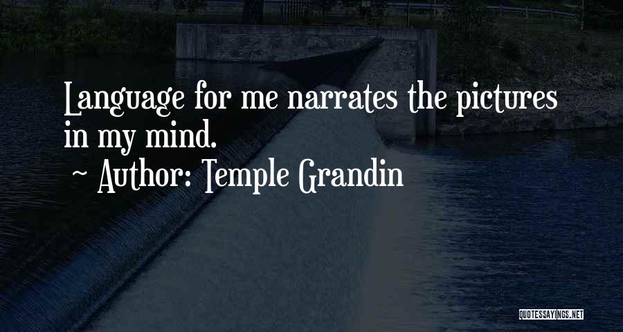 Temple Grandin Quotes: Language For Me Narrates The Pictures In My Mind.