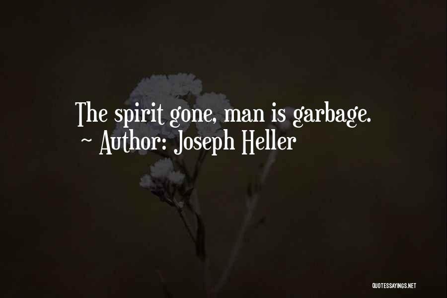 Joseph Heller Quotes: The Spirit Gone, Man Is Garbage.