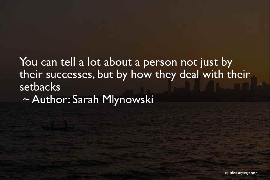 Sarah Mlynowski Quotes: You Can Tell A Lot About A Person Not Just By Their Successes, But By How They Deal With Their
