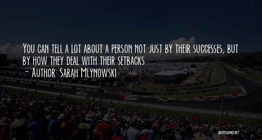 Sarah Mlynowski Quotes: You Can Tell A Lot About A Person Not Just By Their Successes, But By How They Deal With Their