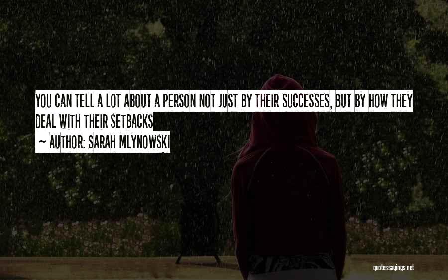 Sarah Mlynowski Quotes: You Can Tell A Lot About A Person Not Just By Their Successes, But By How They Deal With Their