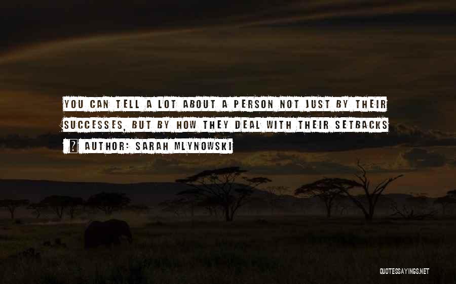 Sarah Mlynowski Quotes: You Can Tell A Lot About A Person Not Just By Their Successes, But By How They Deal With Their