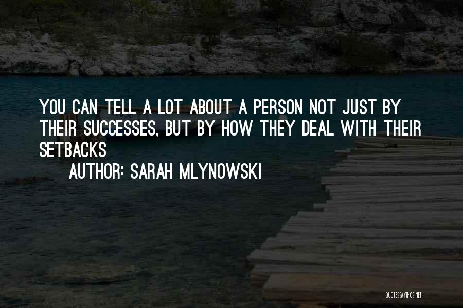 Sarah Mlynowski Quotes: You Can Tell A Lot About A Person Not Just By Their Successes, But By How They Deal With Their
