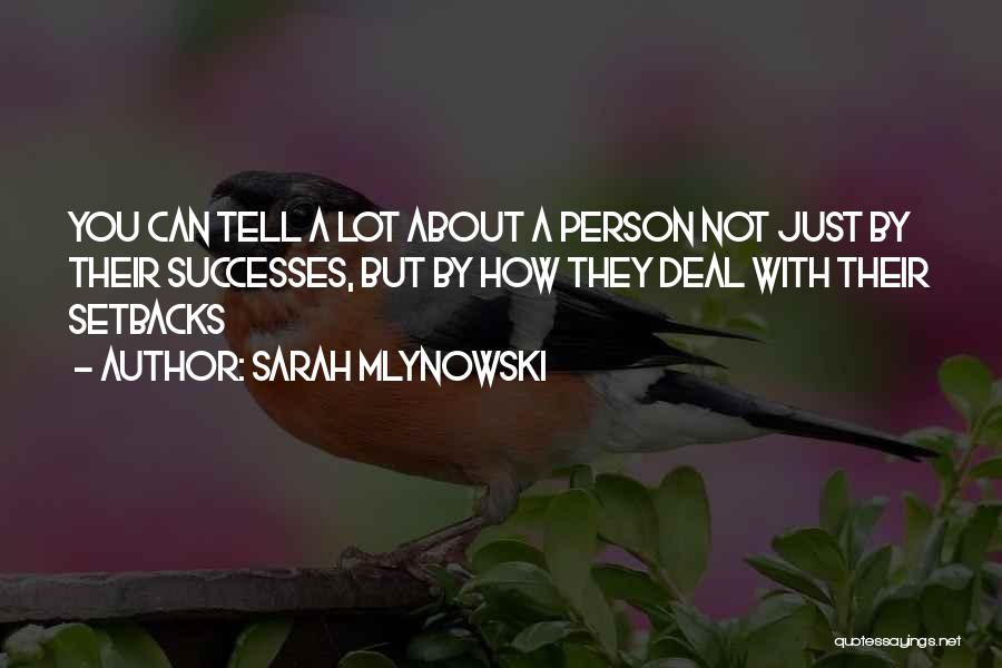 Sarah Mlynowski Quotes: You Can Tell A Lot About A Person Not Just By Their Successes, But By How They Deal With Their