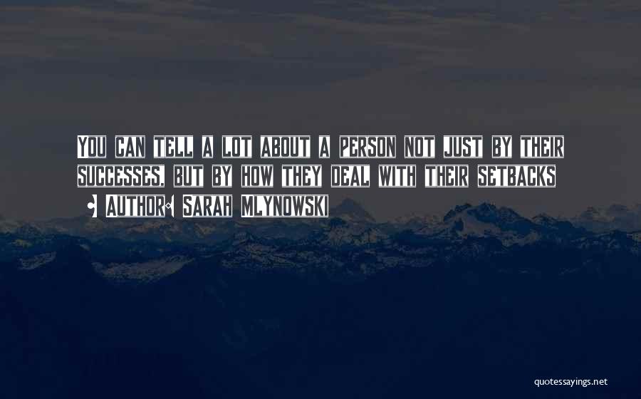 Sarah Mlynowski Quotes: You Can Tell A Lot About A Person Not Just By Their Successes, But By How They Deal With Their