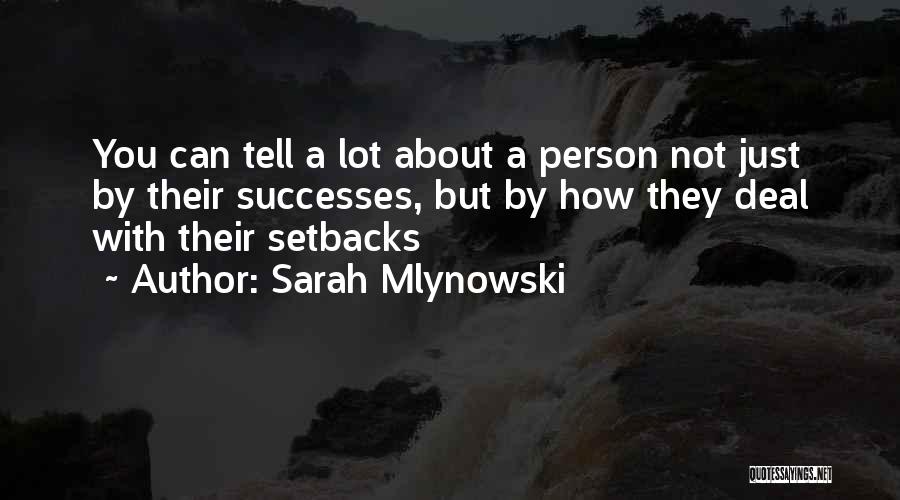 Sarah Mlynowski Quotes: You Can Tell A Lot About A Person Not Just By Their Successes, But By How They Deal With Their