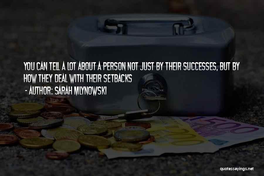 Sarah Mlynowski Quotes: You Can Tell A Lot About A Person Not Just By Their Successes, But By How They Deal With Their