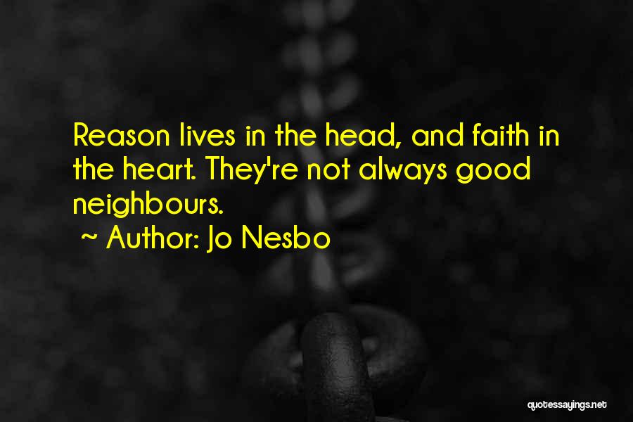 Jo Nesbo Quotes: Reason Lives In The Head, And Faith In The Heart. They're Not Always Good Neighbours.