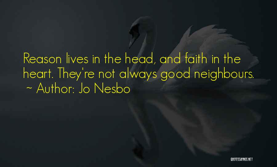 Jo Nesbo Quotes: Reason Lives In The Head, And Faith In The Heart. They're Not Always Good Neighbours.