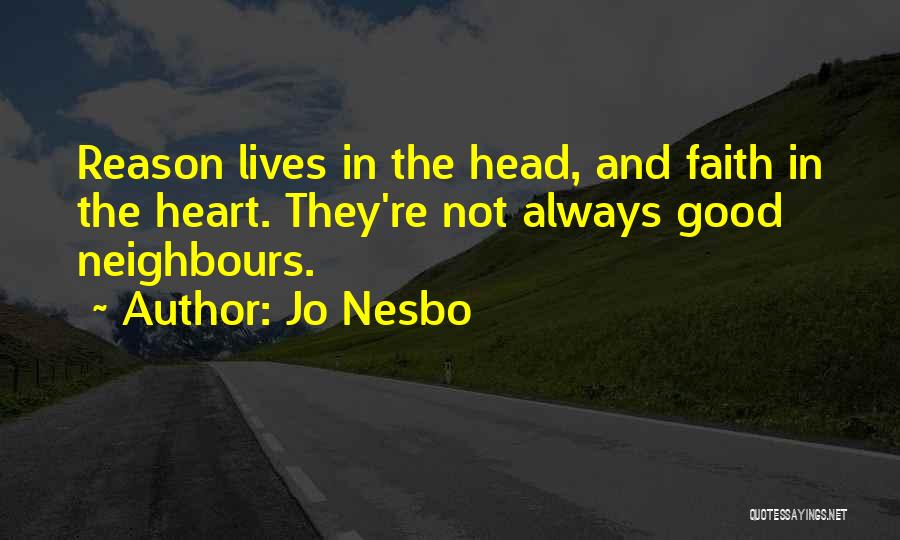 Jo Nesbo Quotes: Reason Lives In The Head, And Faith In The Heart. They're Not Always Good Neighbours.