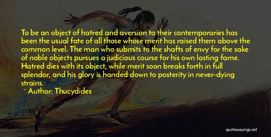 Thucydides Quotes: To Be An Object Of Hatred And Aversion To Their Contemporaries Has Been The Usual Fate Of All Those Whose