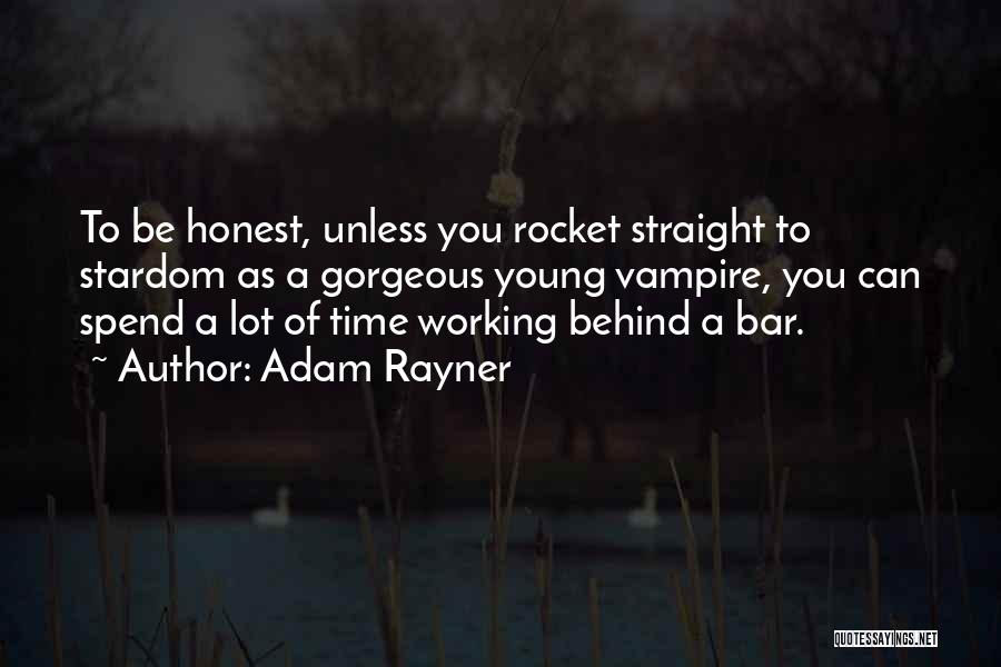 Adam Rayner Quotes: To Be Honest, Unless You Rocket Straight To Stardom As A Gorgeous Young Vampire, You Can Spend A Lot Of