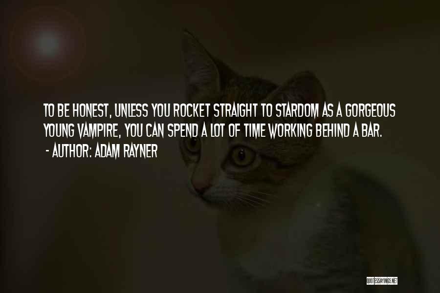 Adam Rayner Quotes: To Be Honest, Unless You Rocket Straight To Stardom As A Gorgeous Young Vampire, You Can Spend A Lot Of