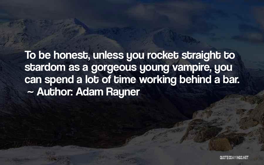 Adam Rayner Quotes: To Be Honest, Unless You Rocket Straight To Stardom As A Gorgeous Young Vampire, You Can Spend A Lot Of