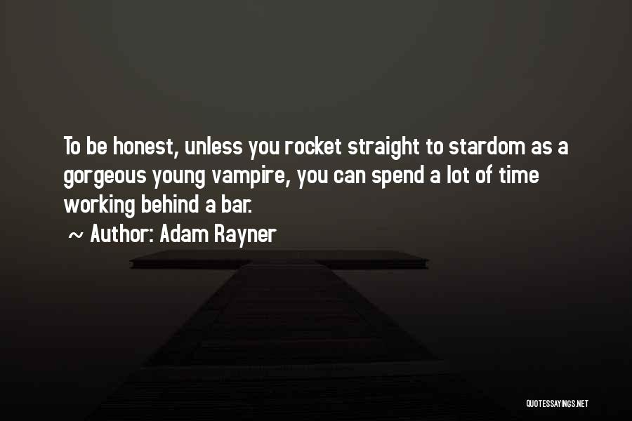 Adam Rayner Quotes: To Be Honest, Unless You Rocket Straight To Stardom As A Gorgeous Young Vampire, You Can Spend A Lot Of