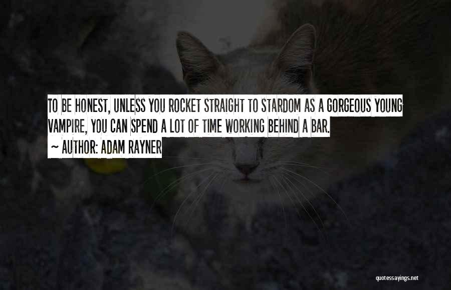 Adam Rayner Quotes: To Be Honest, Unless You Rocket Straight To Stardom As A Gorgeous Young Vampire, You Can Spend A Lot Of