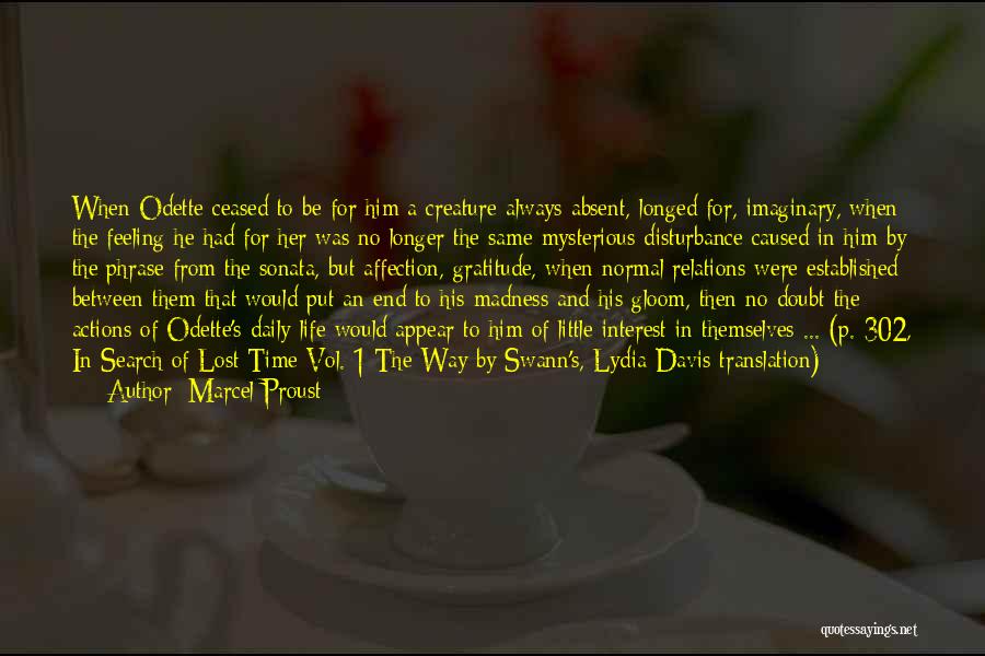 Marcel Proust Quotes: When Odette Ceased To Be For Him A Creature Always Absent, Longed For, Imaginary, When The Feeling He Had For