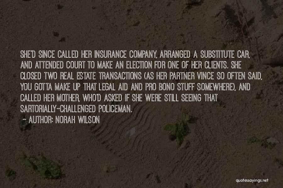 Norah Wilson Quotes: She'd Since Called Her Insurance Company, Arranged A Substitute Car, And Attended Court To Make An Election For One Of