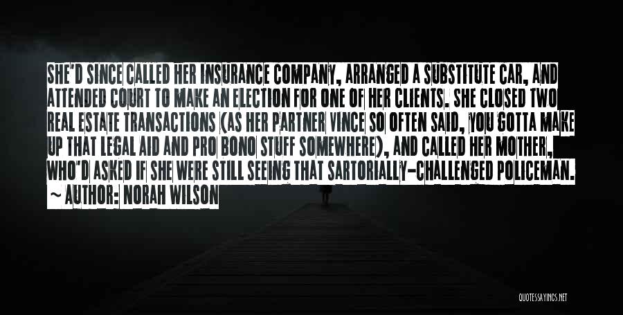 Norah Wilson Quotes: She'd Since Called Her Insurance Company, Arranged A Substitute Car, And Attended Court To Make An Election For One Of