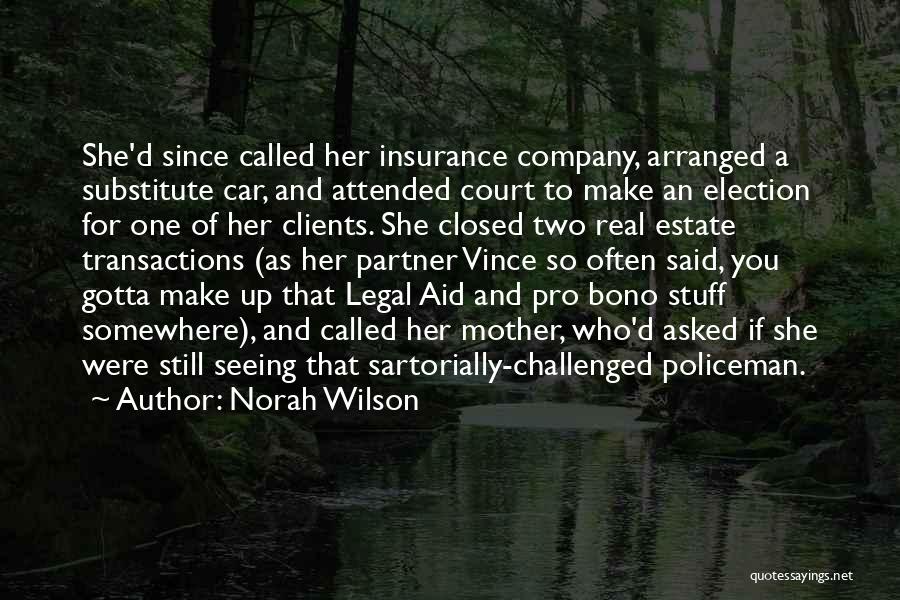 Norah Wilson Quotes: She'd Since Called Her Insurance Company, Arranged A Substitute Car, And Attended Court To Make An Election For One Of
