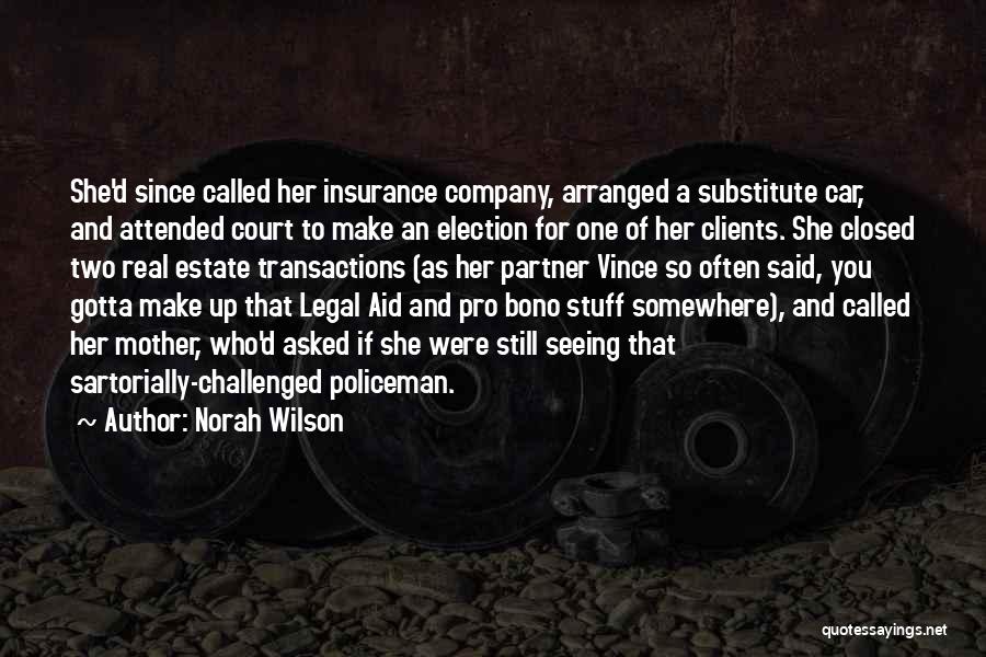 Norah Wilson Quotes: She'd Since Called Her Insurance Company, Arranged A Substitute Car, And Attended Court To Make An Election For One Of