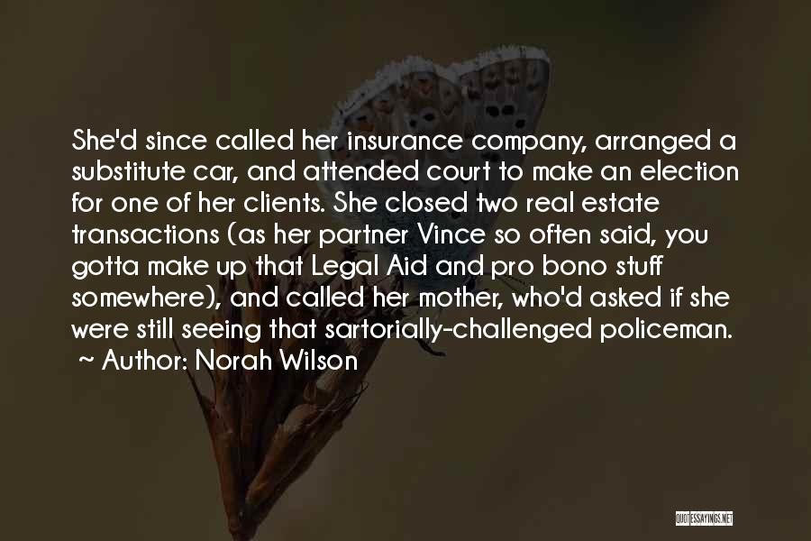 Norah Wilson Quotes: She'd Since Called Her Insurance Company, Arranged A Substitute Car, And Attended Court To Make An Election For One Of