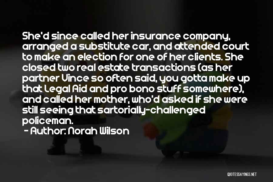 Norah Wilson Quotes: She'd Since Called Her Insurance Company, Arranged A Substitute Car, And Attended Court To Make An Election For One Of