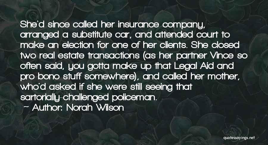 Norah Wilson Quotes: She'd Since Called Her Insurance Company, Arranged A Substitute Car, And Attended Court To Make An Election For One Of