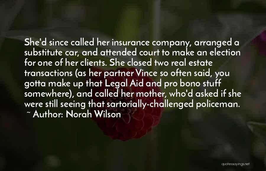 Norah Wilson Quotes: She'd Since Called Her Insurance Company, Arranged A Substitute Car, And Attended Court To Make An Election For One Of