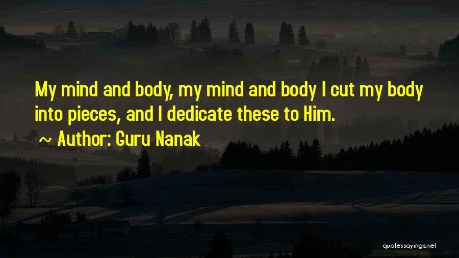 Guru Nanak Quotes: My Mind And Body, My Mind And Body I Cut My Body Into Pieces, And I Dedicate These To Him.