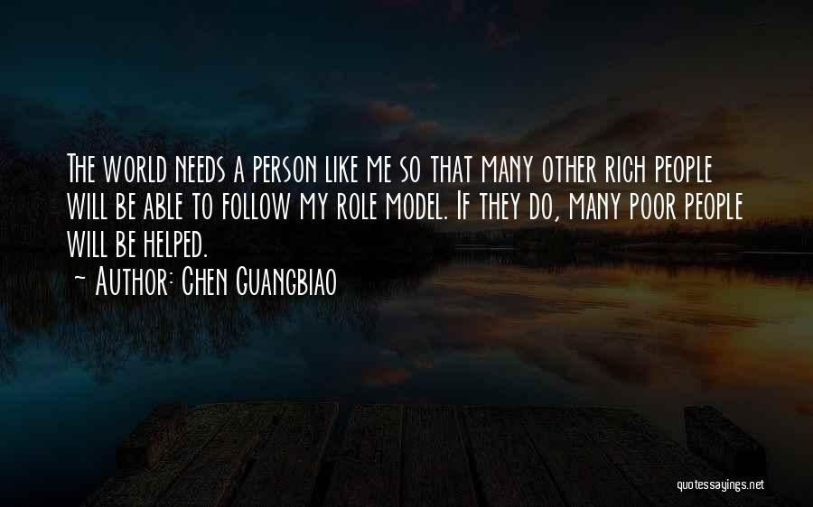 Chen Guangbiao Quotes: The World Needs A Person Like Me So That Many Other Rich People Will Be Able To Follow My Role